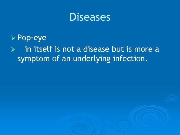 Diseases Ø Pop-eye Ø in itself is not a disease but is more a