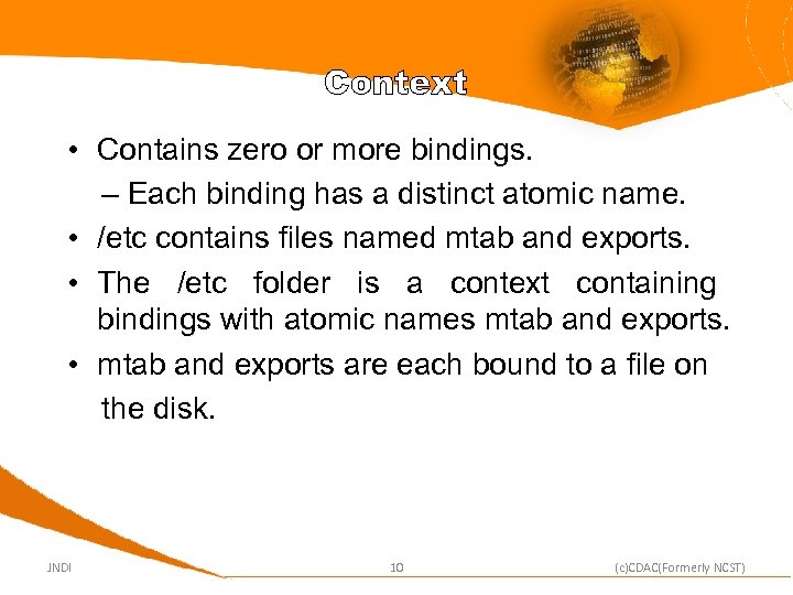 Context • Contains zero or more bindings. – Each binding has a distinct atomic