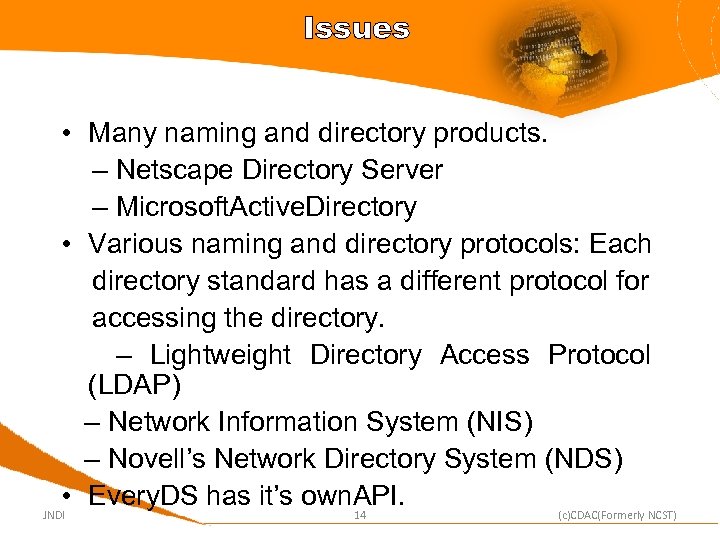 Issues • Many naming and directory products. – Netscape Directory Server – Microsoft. Active.