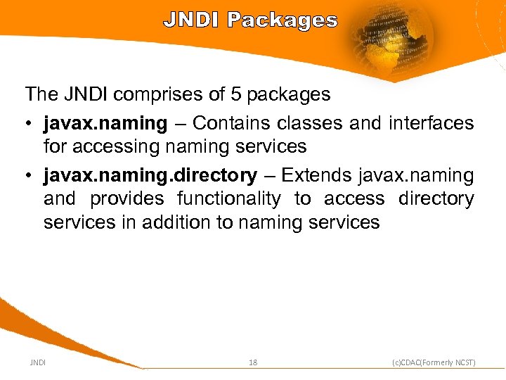 JNDI Packages The JNDI comprises of 5 packages • javax. naming – Contains classes