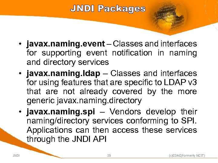 JNDI Packages • javax. naming. event – Classes and interfaces for supporting event notification