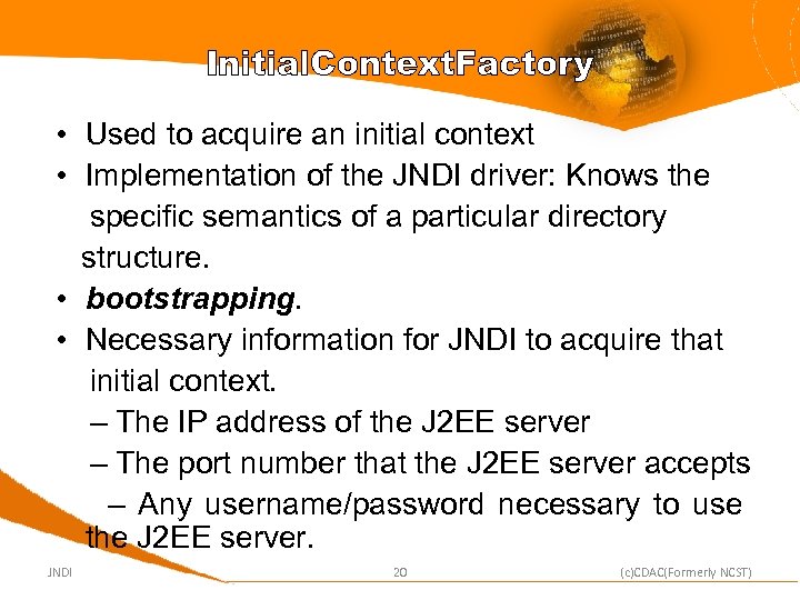 Initial. Context. Factory • Used to acquire an initial context • Implementation of the