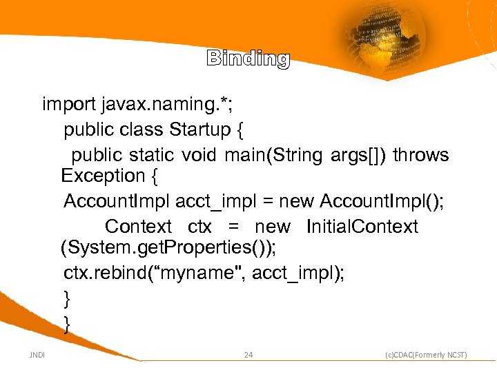 Binding import javax. naming. *; public class Startup { public static void main(String args[])