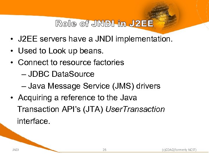 Role of JNDI in J 2 EE • J 2 EE servers have a