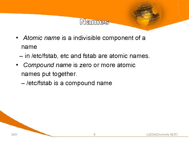 Names • Atomic name is a indivisible component of a name – in /etc/fstab,