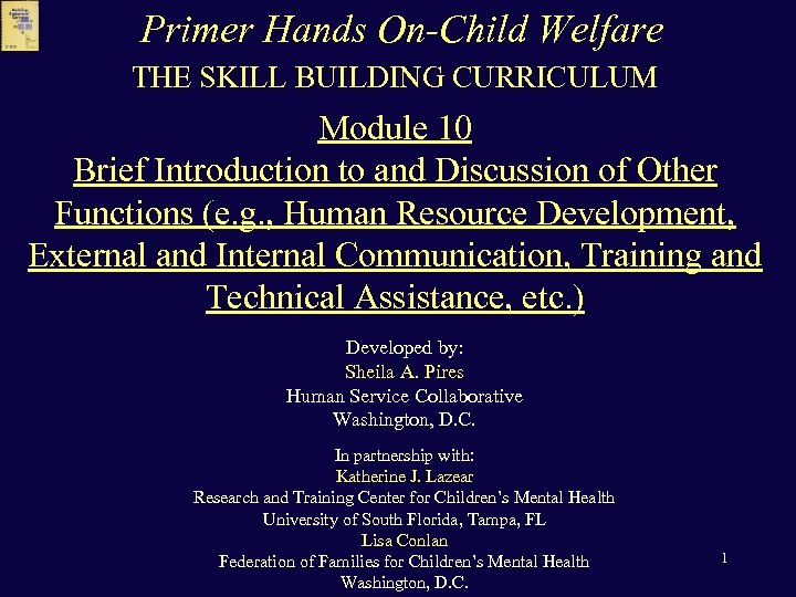 Primer Hands On-Child Welfare THE SKILL BUILDING CURRICULUM Module 10 Brief Introduction to and