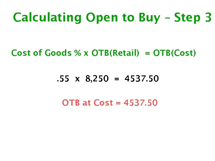 Calculating Open to Buy – Step 3 Cost of Goods % x OTB(Retail) =