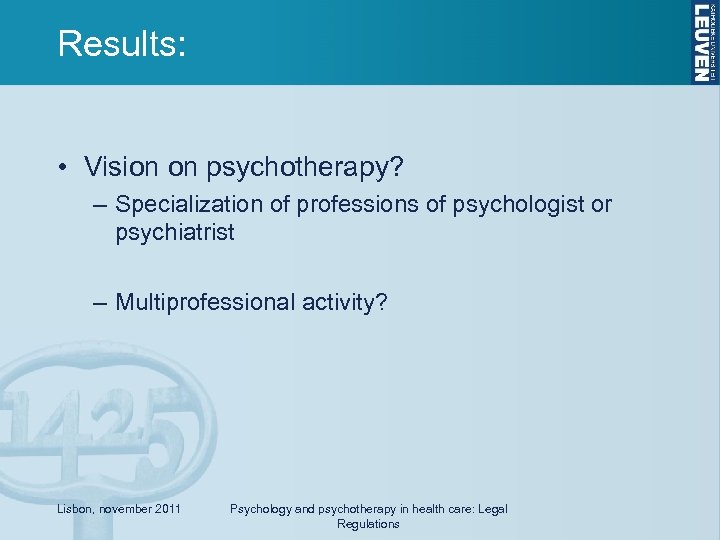Results: • Vision on psychotherapy? – Specialization of professions of psychologist or psychiatrist –