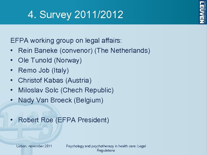 4. Survey 2011/2012 EFPA working group on legal affairs: • Rein Baneke (convenor) (The