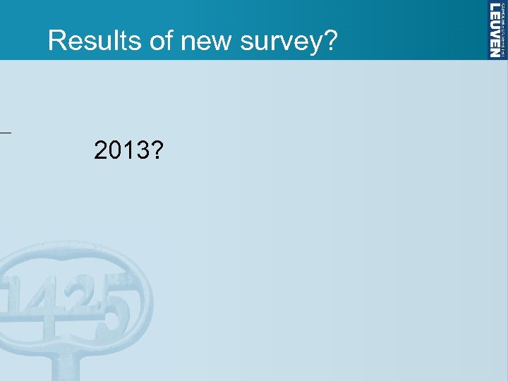 Results of new survey? 2013? 