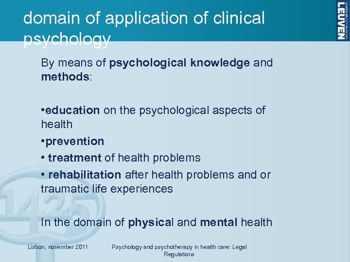 domain of application of clinical psychology By means of psychological knowledge and methods: •