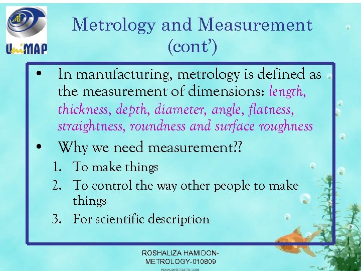 Metrology and Measurement (cont’) • In manufacturing, metrology is defined as the measurement of