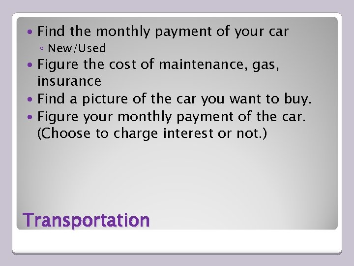  Find the monthly payment of your car ◦ New/Used Figure the cost of