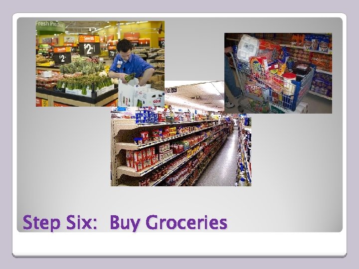 Step Six: Buy Groceries 