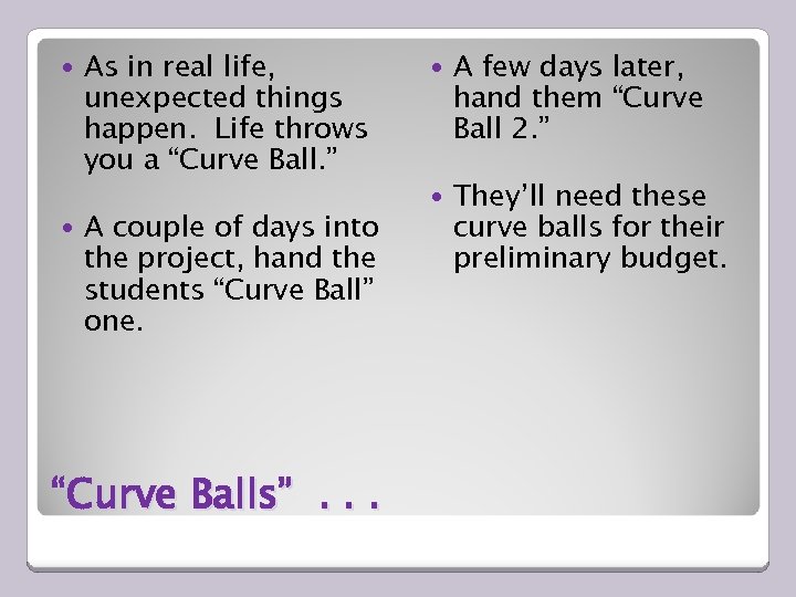  As in real life, unexpected things happen. Life throws you a “Curve Ball.