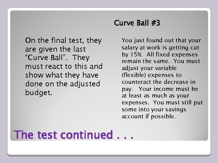 Curve Ball #3 On the final test, they are given the last “Curve Ball”.