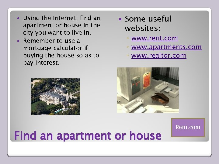 Using the Internet, find an apartment or house in the city you want to