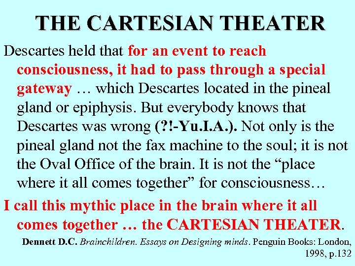 THE CARTESIAN THEATER Descartes held that for an event to reach consciousness, it had