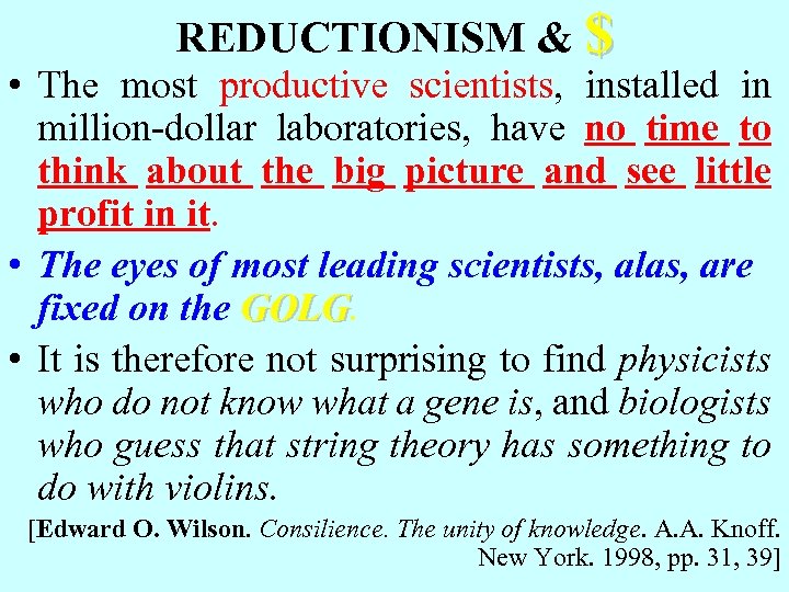 REDUCTIONISM & $ • The most productive scientists, installed in million-dollar laboratories, have no