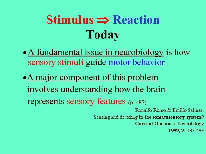 Stimulus Reaction Today · A fundamental issue in neurobiology is how sensory stimuli guide