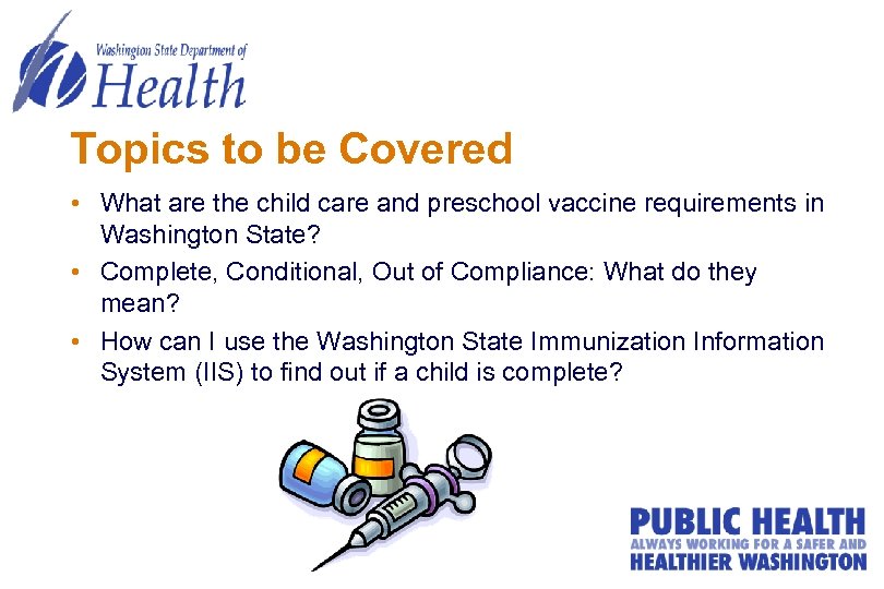 Topics to be Covered • What are the child care and preschool vaccine requirements