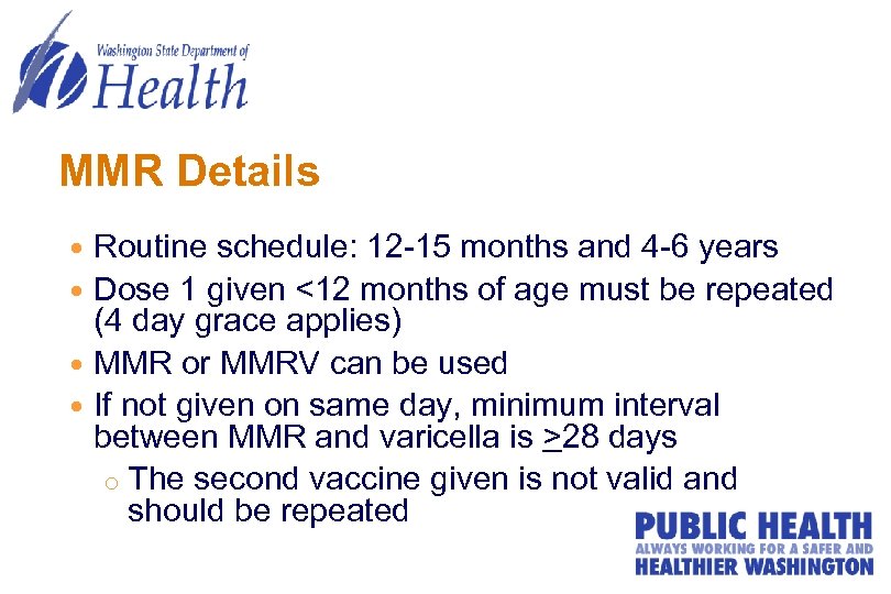 MMR Details Routine schedule: 12 -15 months and 4 -6 years Dose 1 given