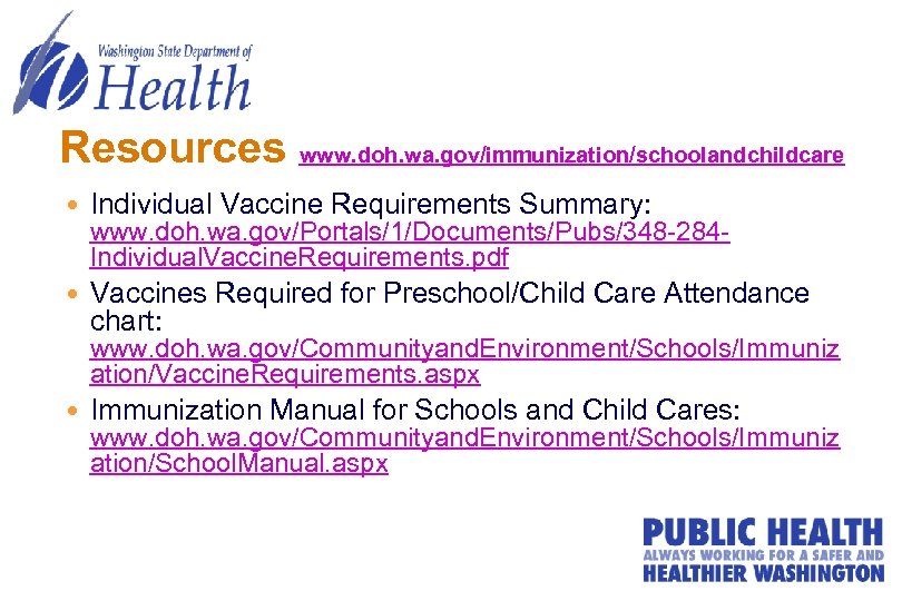 Resources www. doh. wa. gov/immunization/schoolandchildcare Individual Vaccine Requirements Summary: Vaccines Required for Preschool/Child Care