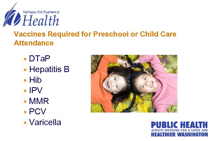Vaccines Required for Preschool or Child Care Attendance DTa. P Hepatitis B Hib IPV