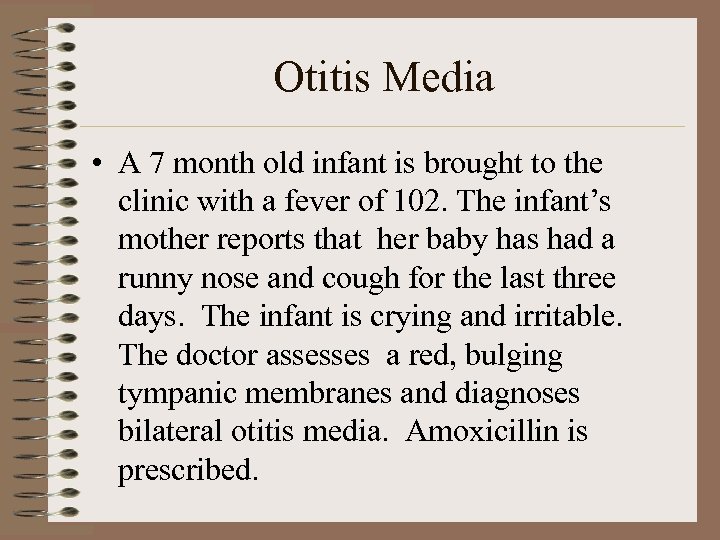 Otitis Media • A 7 month old infant is brought to the clinic with