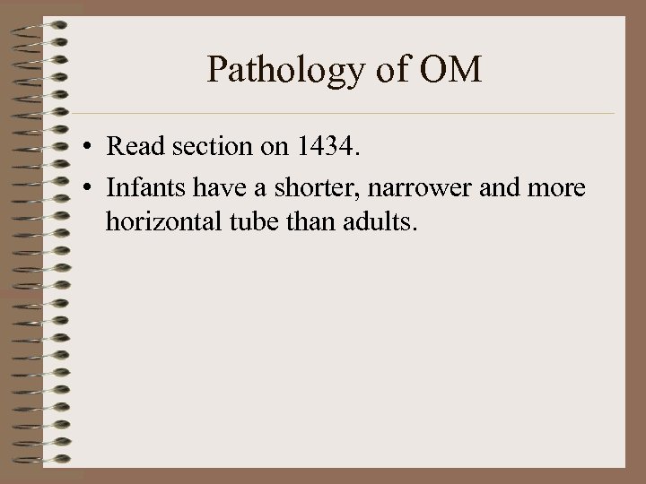 Pathology of OM • Read section on 1434. • Infants have a shorter, narrower
