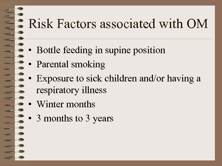 Risk Factors associated with OM • Bottle feeding in supine position • Parental smoking