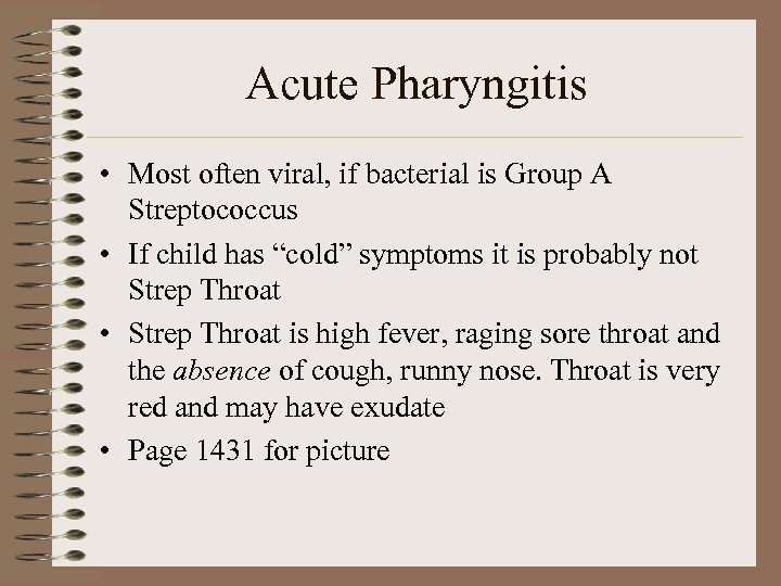 Acute Pharyngitis • Most often viral, if bacterial is Group A Streptococcus • If