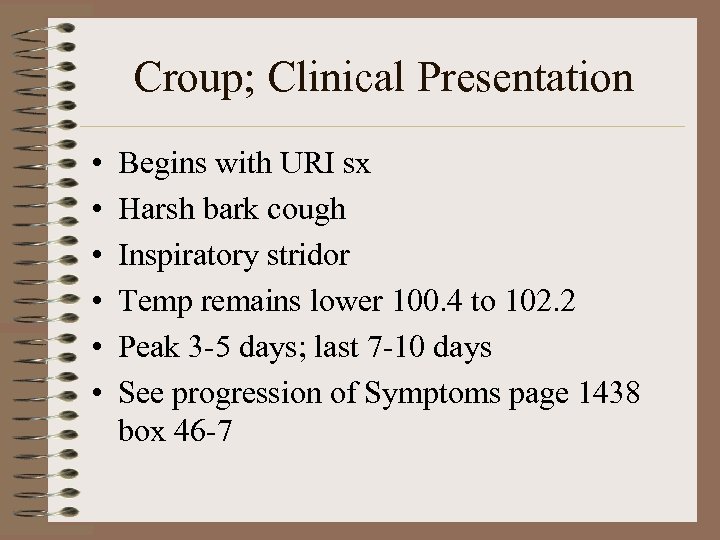 Croup; Clinical Presentation • • • Begins with URI sx Harsh bark cough Inspiratory
