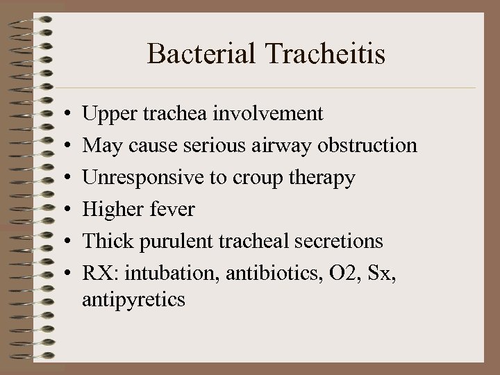 Bacterial Tracheitis • • • Upper trachea involvement May cause serious airway obstruction Unresponsive