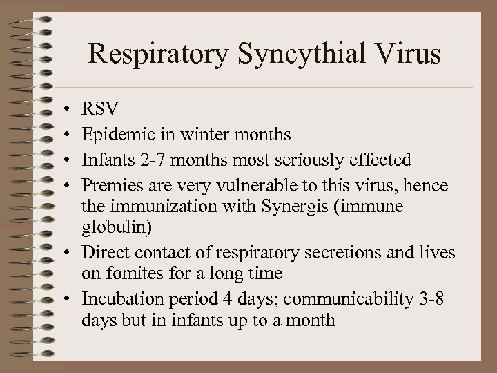 Respiratory Syncythial Virus • • RSV Epidemic in winter months Infants 2 -7 months
