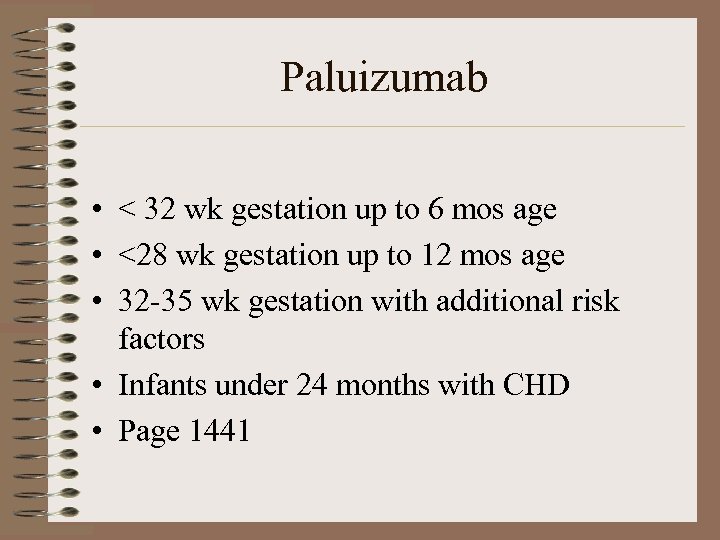 Paluizumab • < 32 wk gestation up to 6 mos age • <28 wk