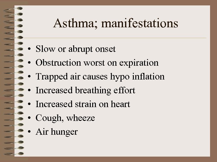 Asthma; manifestations • • Slow or abrupt onset Obstruction worst on expiration Trapped air