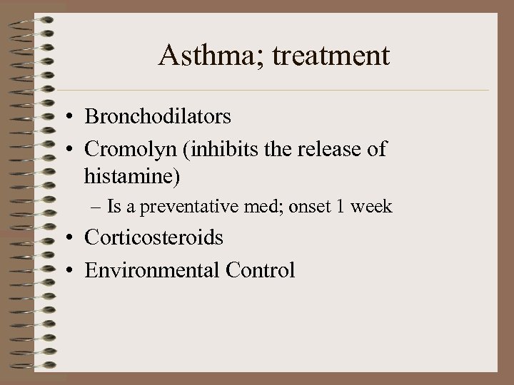Asthma; treatment • Bronchodilators • Cromolyn (inhibits the release of histamine) – Is a