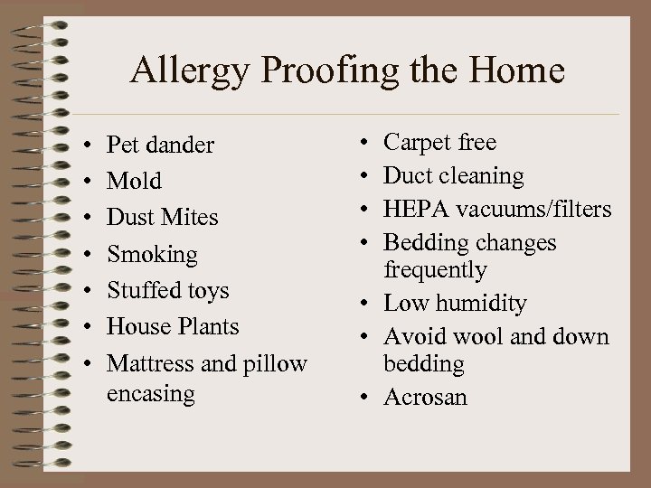 Allergy Proofing the Home • • Pet dander Mold Dust Mites Smoking Stuffed toys