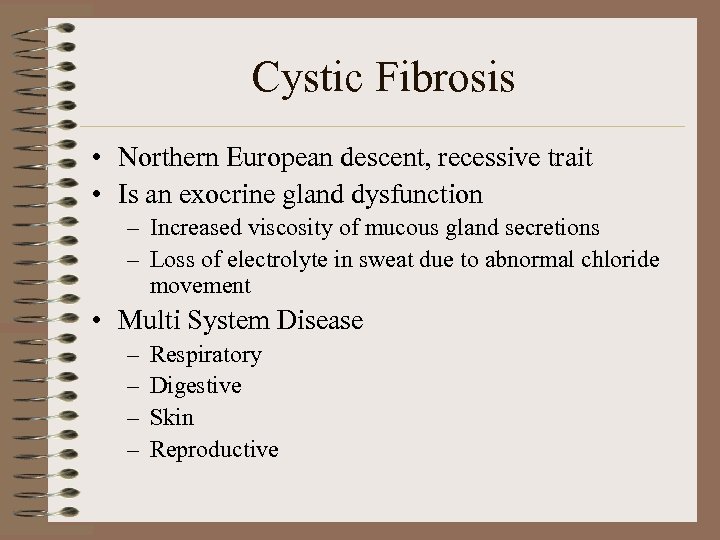Cystic Fibrosis • Northern European descent, recessive trait • Is an exocrine gland dysfunction