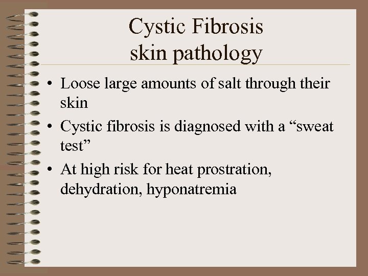 Cystic Fibrosis skin pathology • Loose large amounts of salt through their skin •