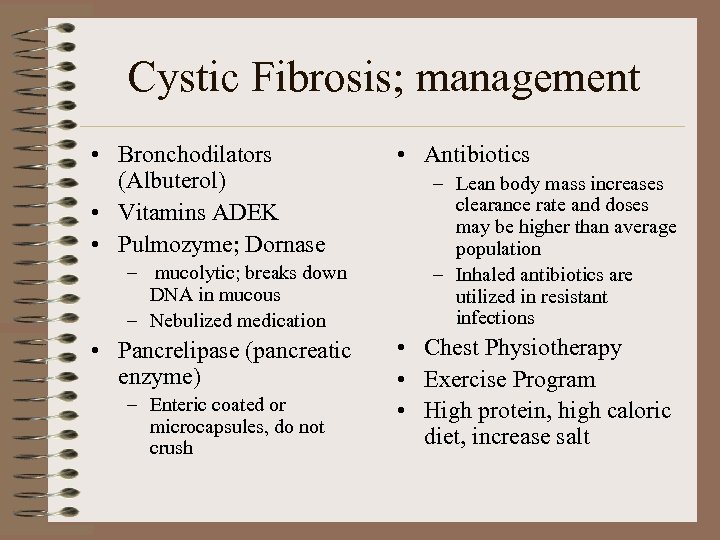 Cystic Fibrosis; management • Bronchodilators (Albuterol) • Vitamins ADEK • Pulmozyme; Dornase – mucolytic;