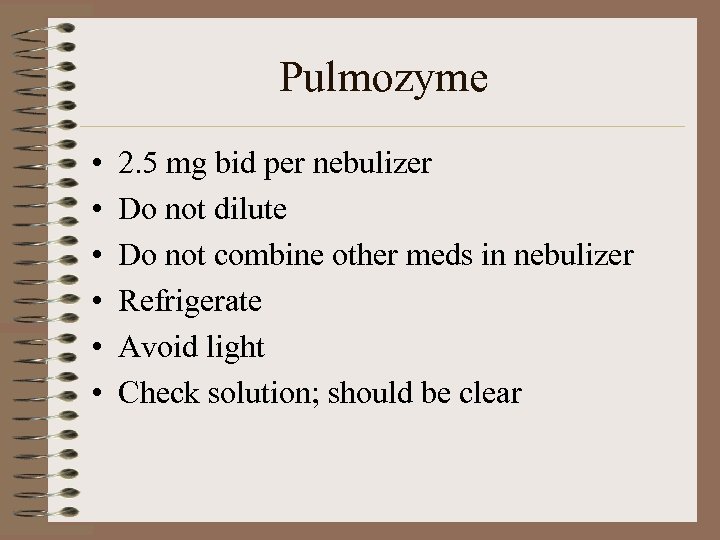 Pulmozyme • • • 2. 5 mg bid per nebulizer Do not dilute Do