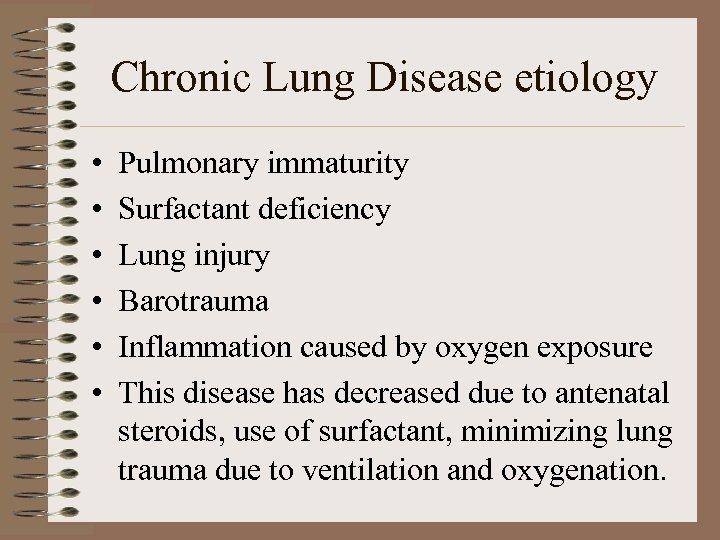 Chronic Lung Disease etiology • • • Pulmonary immaturity Surfactant deficiency Lung injury Barotrauma