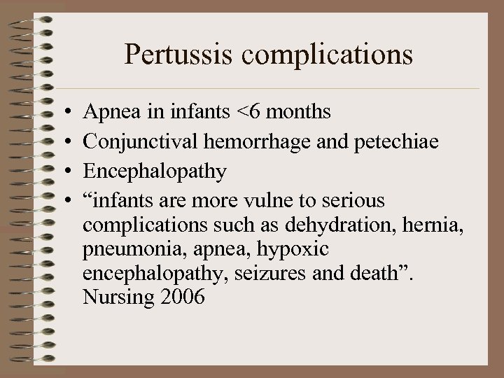 Pertussis complications • • Apnea in infants <6 months Conjunctival hemorrhage and petechiae Encephalopathy