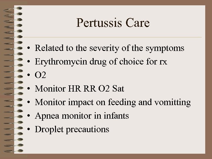 Pertussis Care • • Related to the severity of the symptoms Erythromycin drug of