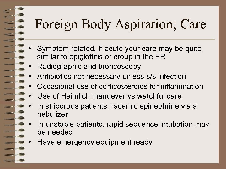 Foreign Body Aspiration; Care • Symptom related. If acute your care may be quite