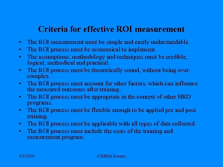 Criteria for effective ROI measurement • The ROI measurement must be simple and easily