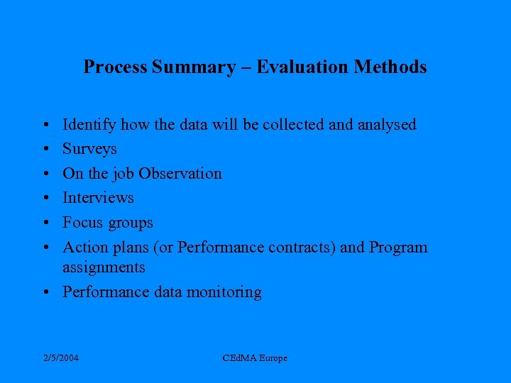 Process Summary – Evaluation Methods • • • Identify how the data will be