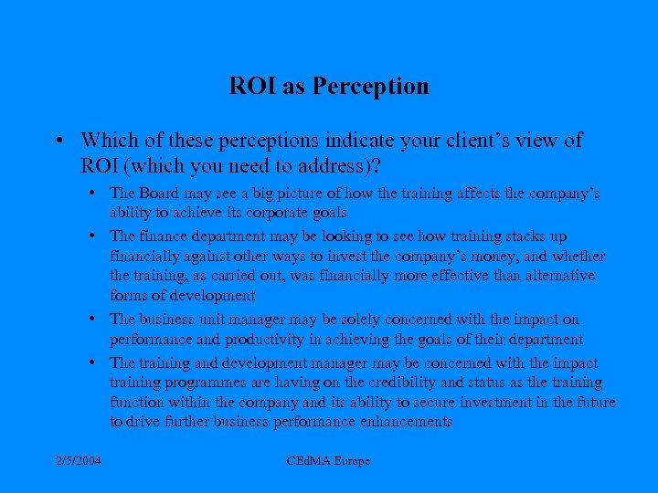 ROI as Perception • Which of these perceptions indicate your client’s view of ROI